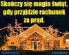 Skończy się magia świąt, gdy przyjdzie rachunek za prąd.
