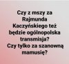 Lepiej jak by to była msza pogrzebowa za Jarka