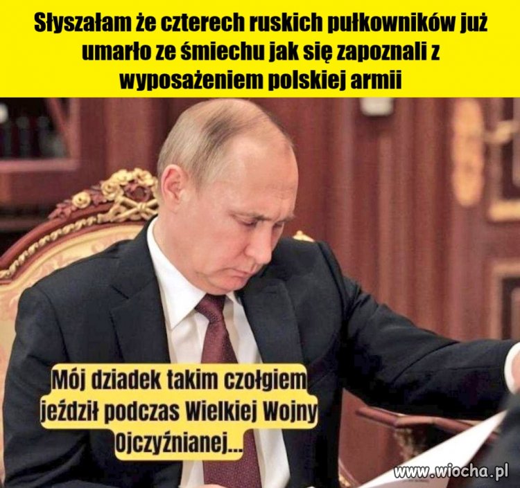 Słyszałam że czterech ruskich pułkowników już umarło ze śmiechu jak się zapoznali z wyposażeniem polskiej armii