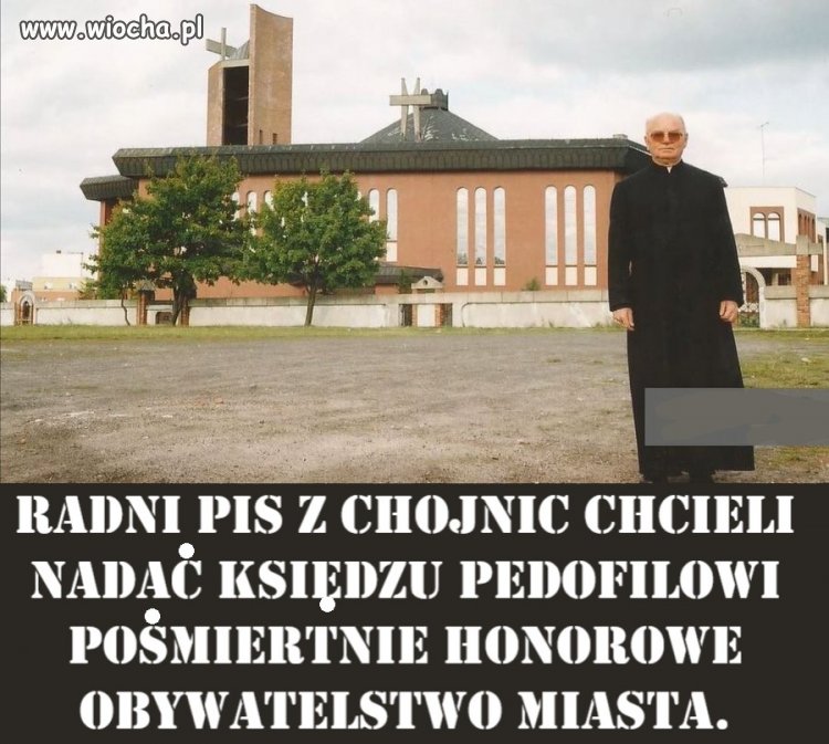 Radni PiS z Chojnic chcieli nadać księdzu A. Kłosowi pośmiertnie honorowe obywatelstwo miasta. Ale okazało się, że ksiądz był pedofilem.
