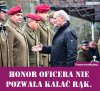 Honor oficera nie pozwala kalać rąk!!!