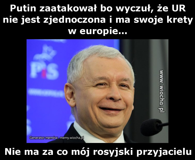 Putin zaatakował bo wyczuł, że UR nie jest