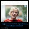 Nie jest normalna - nad czym się tu zastanawiać ?!