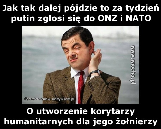 Jak tak dalej pójdzie to za tydzień putin zgłosi