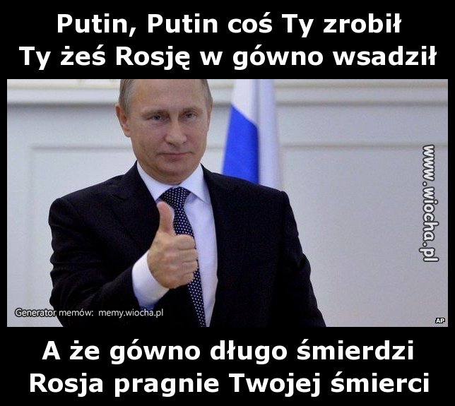 Putin, Putin coś Ty zrobił