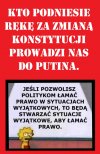 Kto podniesie rękę za zmianą konstytucji prowadzi nas do Putina.
