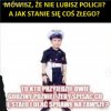 Na tym polega moj problem z policja