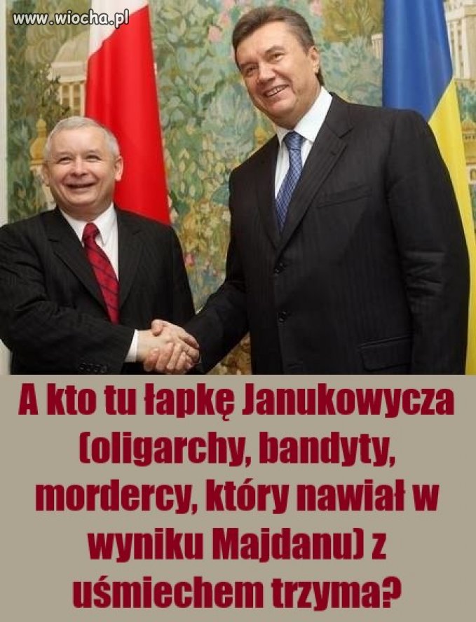 A kto tu łapkę Janukowycza (oligarchy, bandyty, mordercy, który nawiał w wyniku Majdanu) z uśmiechem trzyma?