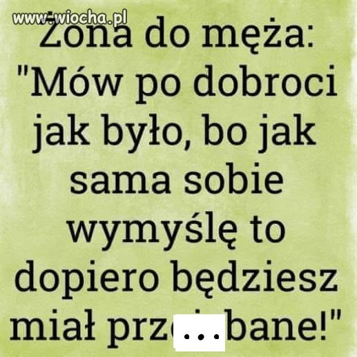 Moja zona zawsze mówi : wiem wszystko