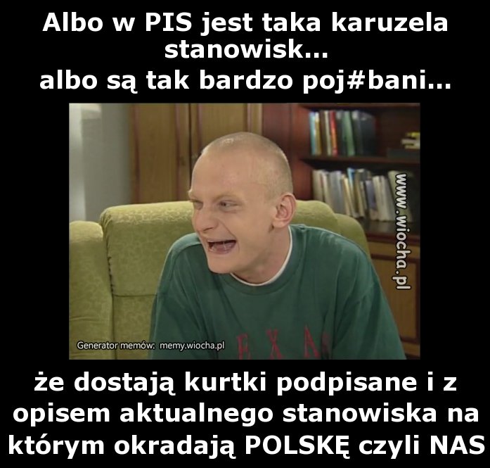 Albo w PIS jest taka karuzela stanowisk...