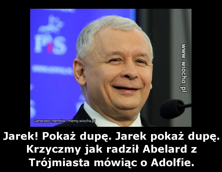 Jarek! Pokaż dupę. Jarek pokaż dupę. Krzyczmy jak