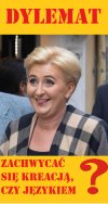 Dylemat;  zachwycać się kreacją, czy językiem?