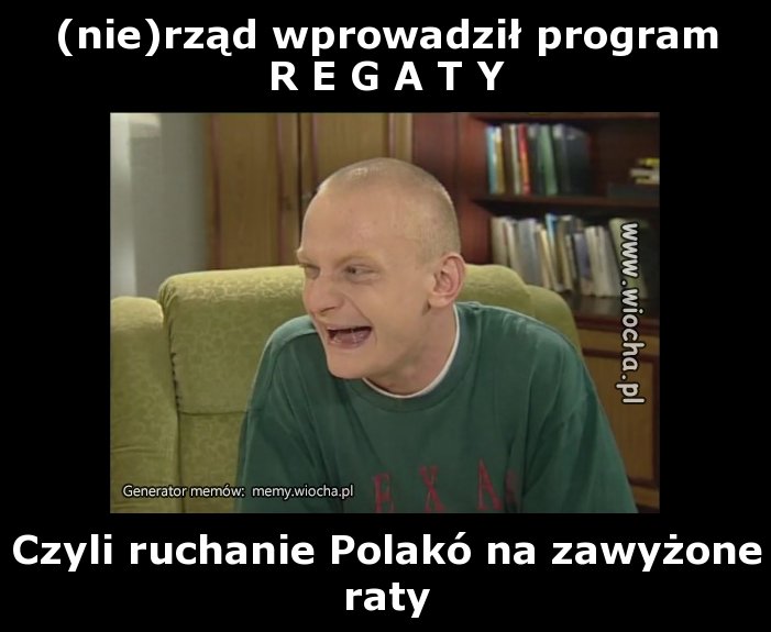 (nie)rząd wprowadził program
R E G A T Y