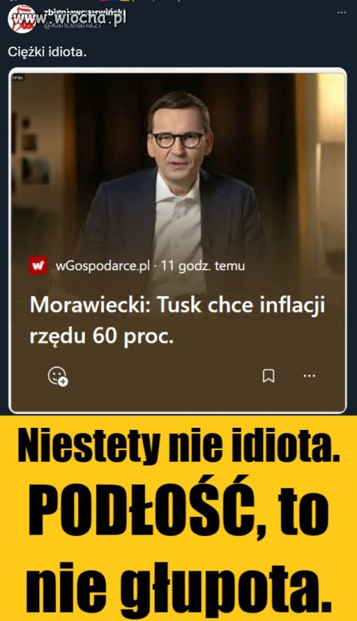 Niestety, nie idiota. Podłość to nie głupota.