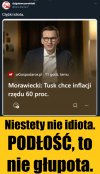 Niestety, nie idiota. Podłość to nie głupota.