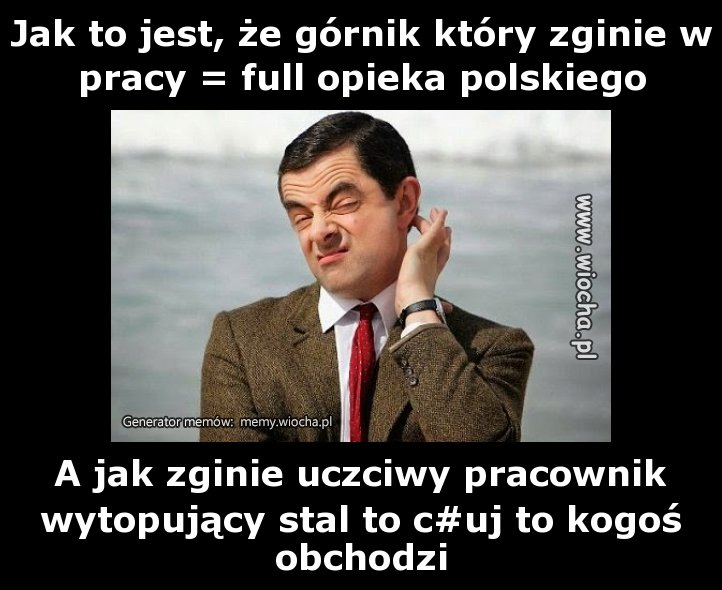 Jak to jest, że górnik który zginie w pracy = full