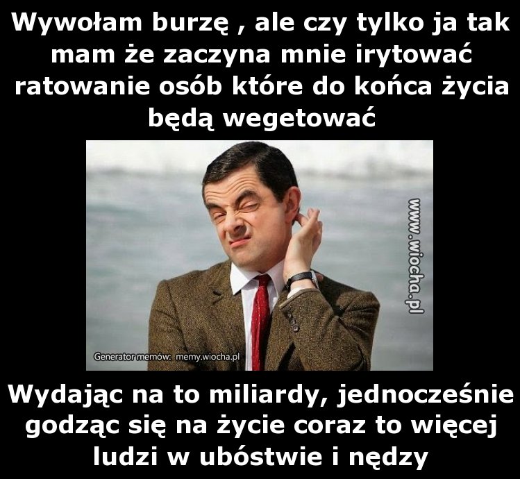 Wywołam burzę , ale czy tylko ja tak mam że
