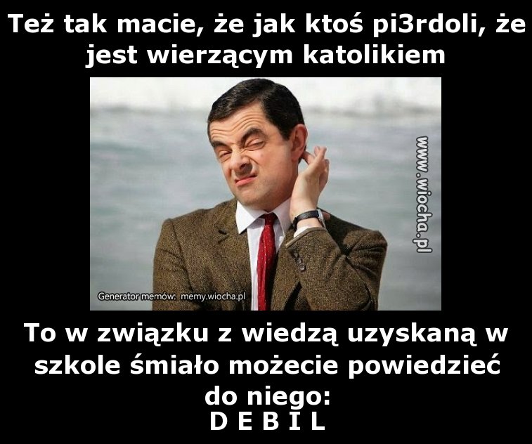 Też tak macie, że jak ktoś pi3rdoli, że jest