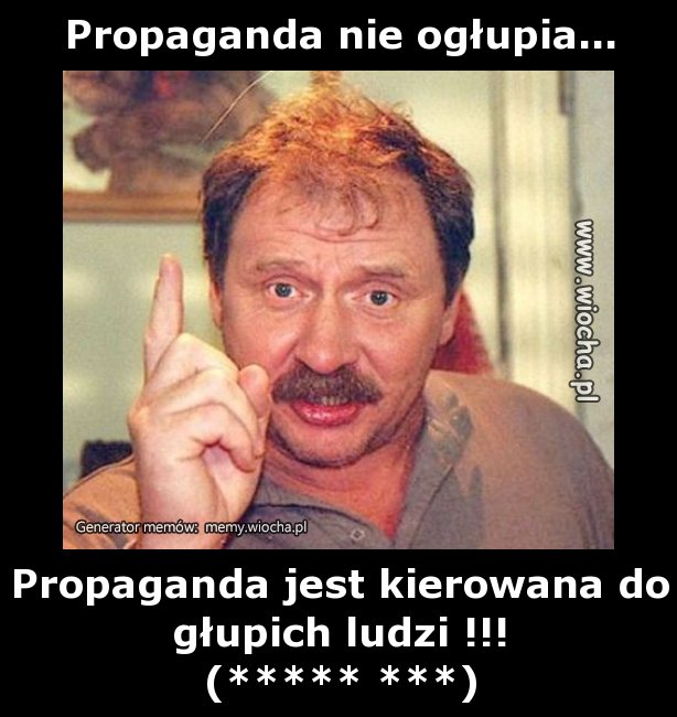Propaganda nie ogłupia...