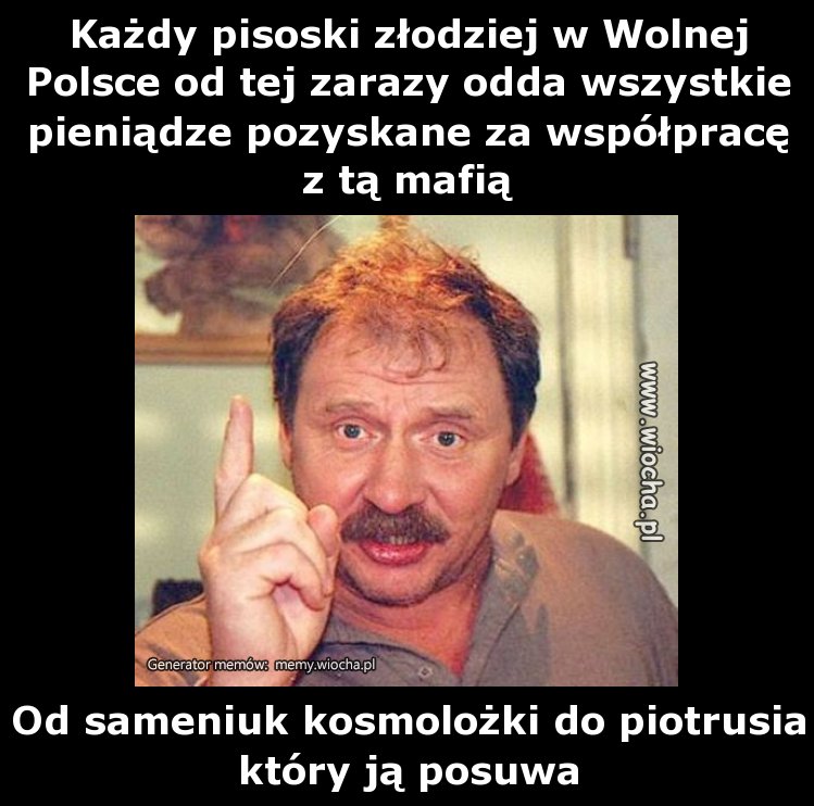 Każdy pisoski złodziej w Wolnej Polsce od tej