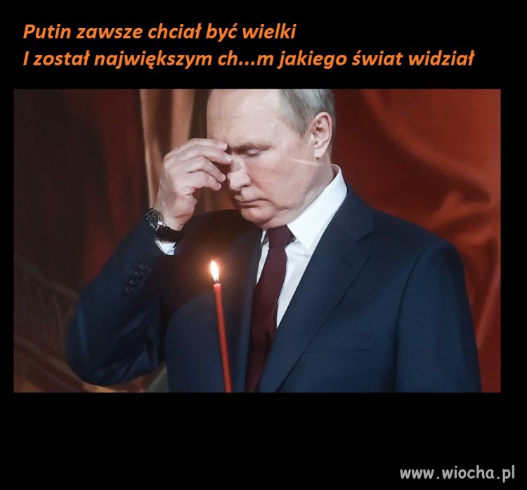 Nie każdy może być tak wielki jak putin 