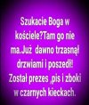 Już dawno Go tam nie ma, jeżeli kiedykolwiek był…