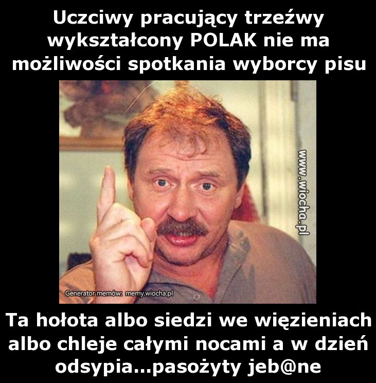 Uczciwy pracujący trzeźwy wykształcony POLAK nie
