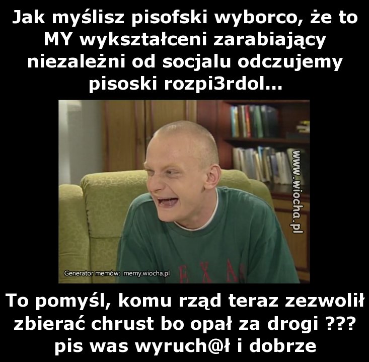 Jak myślisz pisofski wyborco, że to MY