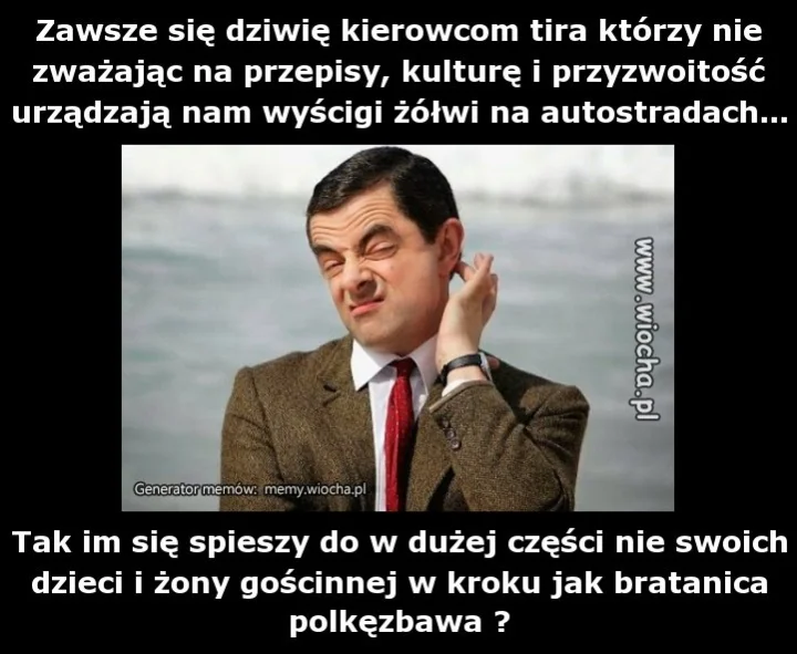 Zawsze się dziwię kierowcom tira którzy nie