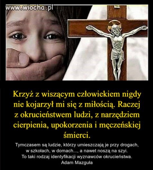  To religia gloryfikująca cierpienie i śmierć.