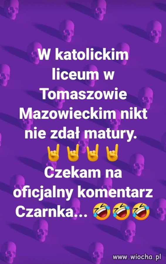Bo gdyby na maturze był pacierz to wszyscy by zdali.