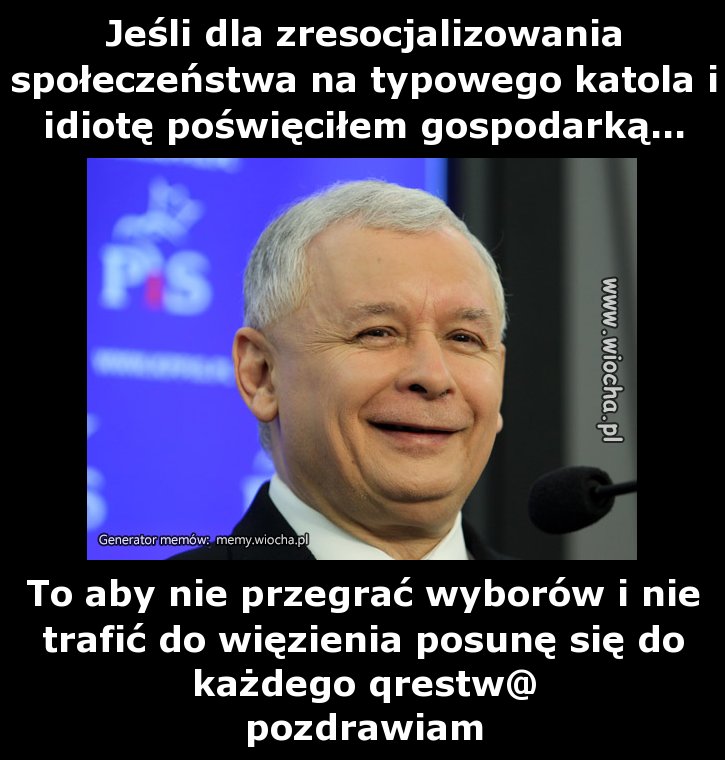 Jeśli dla zresocjalizowania społeczeństwa na