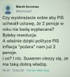 Suwerenowi pisowemu, w większości niepracującemu, to wisi i powiewa... Im nie zabierają dwóch pensji... ale za to ‘’dajom’’...