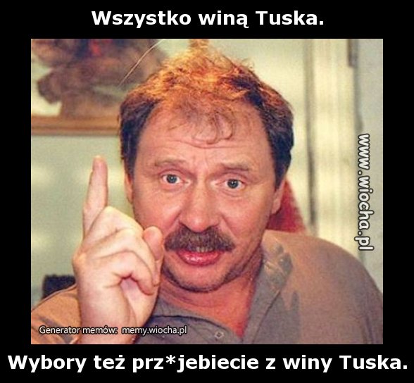 Wszystko winą Tuska.