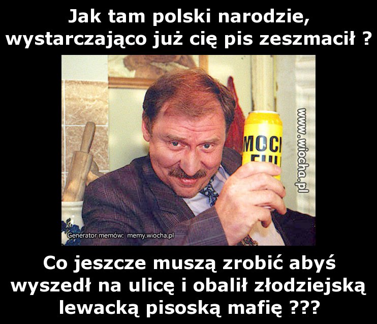 Jak tam polski narodzie, wystarczająco już cię pis