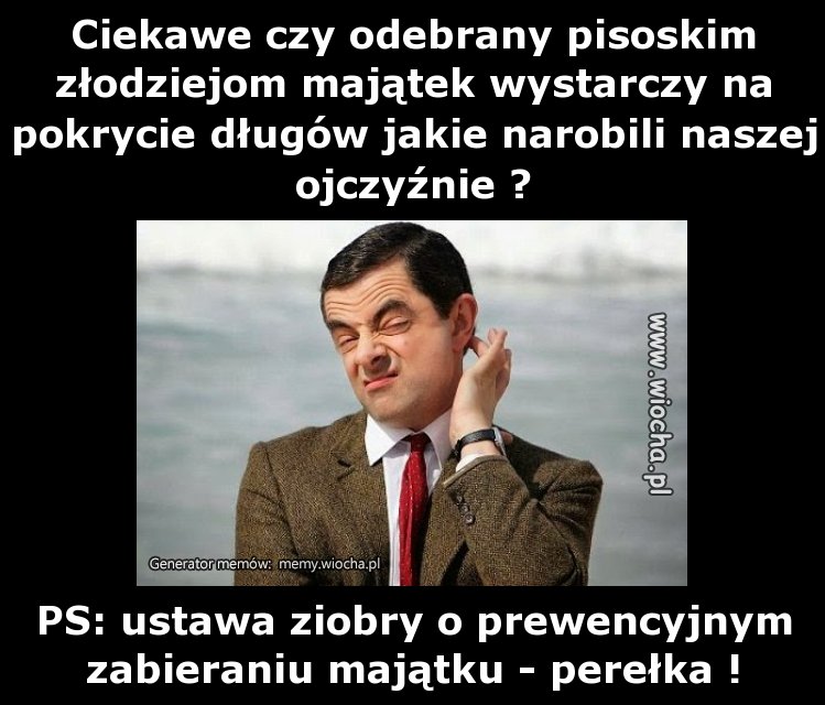 Ciekawe czy odebrany pisoskim złodziejom majątek