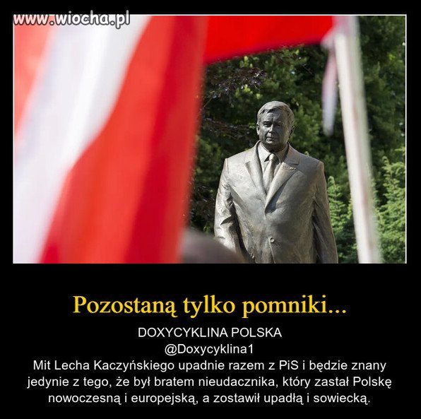 Jak sadzicie, czy napewno pomniki zostana?