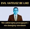 Evil Vateusz be like