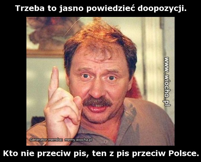 Trzeba to jasno powiedzieć doopozycji.