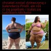 Kochanego ciałka nigdy za dużo.