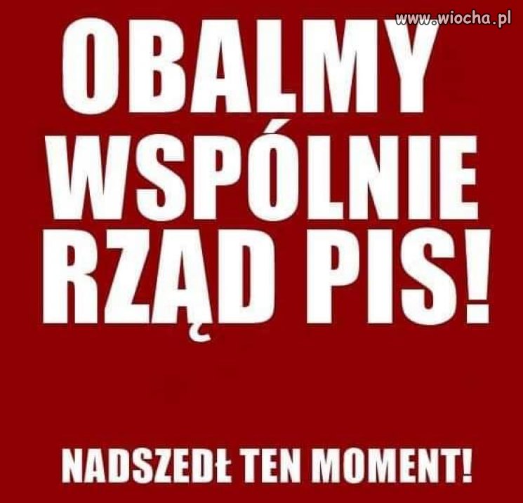 Obalamy to złe słowo, odsuńmy pis od władzy. 