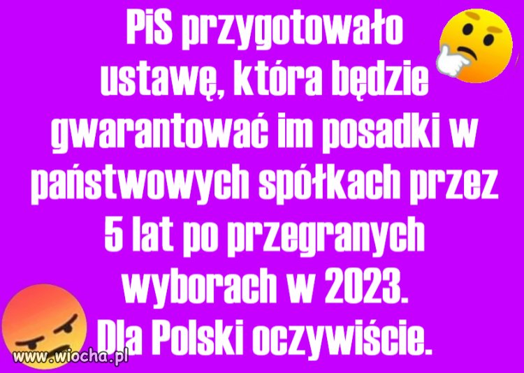 Szykują się na przegraną, ale jeszcze w spółkach 5 lat chcą kraść!!!
