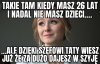 Dalej kinia dasz radę...