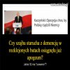 Kolejna intelektualna perełka, najmądrzejszego na świecie...