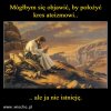 Najtrudniej jest udowodnić coś co nie istnieje...