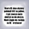Szkoda, że w innych sprawach tak nie dostosowują się do zaleceń UE