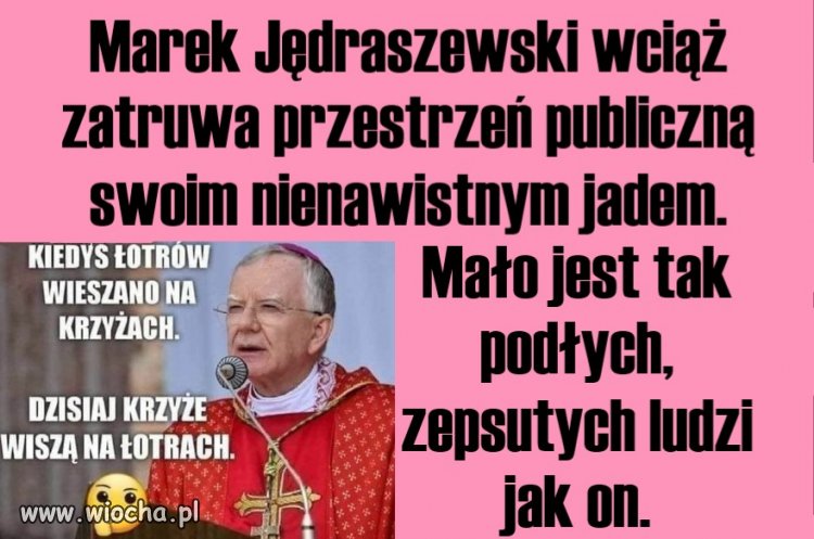 Mało jest tak podłych, zepsutych ludzi 