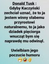 PanieTusk tak trzymać .Precz z bezjajowcem Kaczorem.