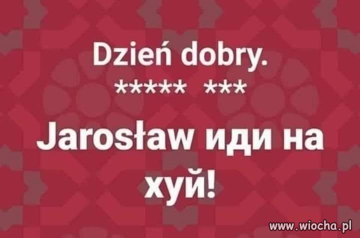 O jak fajnie mi się dzień zaczyna - hasło na dziś   *****  ***