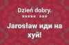 O jak fajnie mi się dzień zaczyna - hasło na dziś   *****  ***